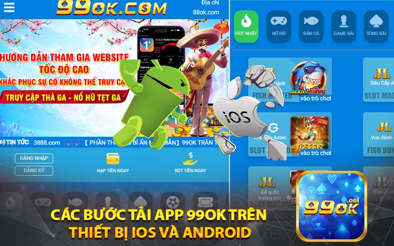 Các bước tải App 99ok trên 
thiết bị iOS và Android