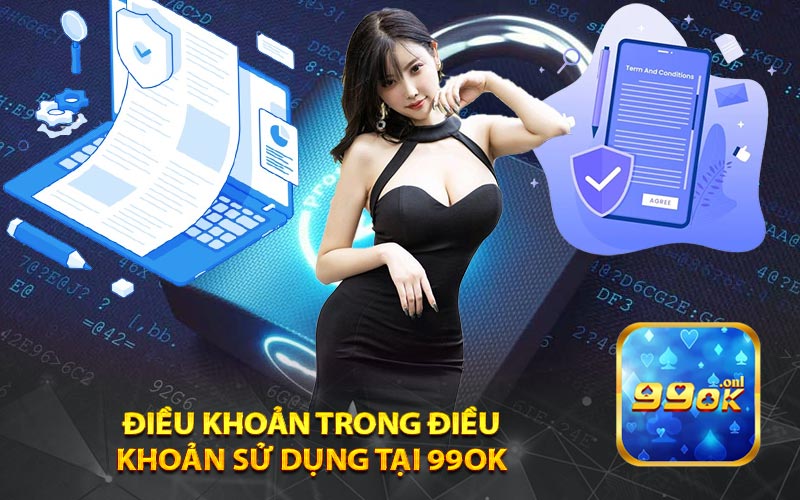 điều khoản trong điều
 khoản sử dụng tại 99ok 