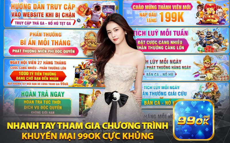 Nhanh tay tham gia chương trình
 khuyến mại 99ok cực khủng 